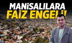 Manisalılara faiz engeli!