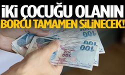 İki çocuğu olanın borcu tamamen silinecek!