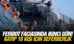 Feribot faciasında ikinci gün! Kayıp 18 kişi için seferberlik