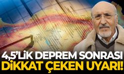 4,5’lik deprem sonrası dikkat çeken uyarı!