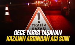 Gece yarısı yaşanan kazanın ardından acı son!