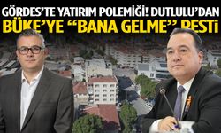 Gördes’te yatırım polemiği! Dutlulu’dan Büke’ye “bana gelme” resti
