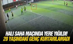 Halı saha maçında yere yığıldı! 20 yaşındaki genç kurtarılamadı