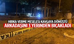 Hırka verme meselesi kavgaya dönüştü: Arkadaşını 3 yerinden bıçakladı