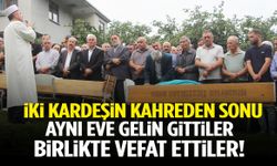 İki kardeşin kahreden sonu! Aynı eve gelin gittiler, birlikte vefat ettiler