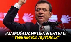 İmamoğlu CHP’den istifa etti! “Yeni bir yol açıyoruz”