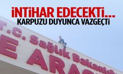 İntihar girişiminden ‘karpuz’ sözüyle vazgeçti