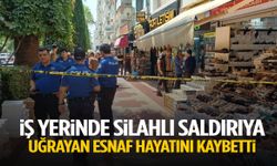 İş yerinde silahlı saldırıya uğrayan esnaf hayatını kaybetti!