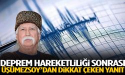 Deprem hareketliliği sonrası Üşümezsoy’dan dikkat çeken yanıt