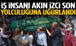İş insanı Akın İzci son yolculuğuna uğurlandı
