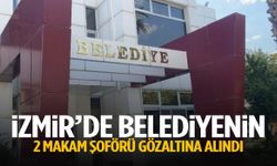 İzmir’de belediyenin 2 makam şoförü gözaltına alındı!