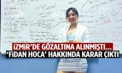 İzmir’de gözaltına alınmıştı… ‘Fidan Hoca’ hakkında karar çıktı!