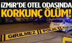 İzmir’de otel odasında korkunç ölüm!