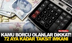Kamu borcu olanlar dikkat! 72 aya kadar taksit imkanı