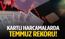 Kartlı harcamalarda temmuz rekoru!