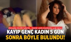 Kayıp genç kadın 5 gün sonra böyle bulundu