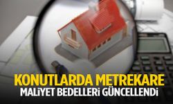 Konutlarda metrekare maliyet bedelleri güncellendi!