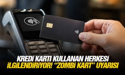 Kredi kartı kullanan herkesi ilgilendiriyor! “Zombi Kart” uyarısı