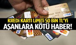Kredi kartı limiti 50 bin TL’yi aşanlara kötü haber