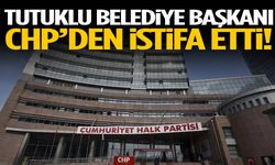 Tutuklu belediye başkanı CHP’den istifa etti!