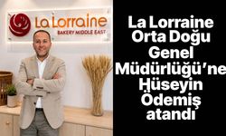 La Lorraine Orta Doğu Genel Müdürlüğü’ne Hüseyin Ödemiş atandı