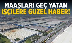 Maaşları geç yatan işçilere güzel haber!