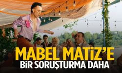 Mabel Matiz’e bir soruşturma daha!