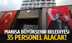 Manisa Büyükşehir Belediyesi 35 personel alacak!