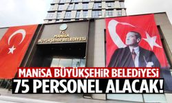 Manisa Büyükşehir Belediyesi 75 personel alacak!