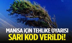 Manisa için tehlike uyarısı! Sarı kod verildi