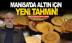 Manisa’da altın için yeni tahmin!