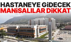 Hastaneye gidecek Manisalılar dikkat!