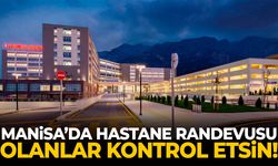 Manisa’da hastane randevusu olanlar bu listeyi kontrol etsin!