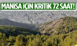 Manisa için kritik 72 saat!