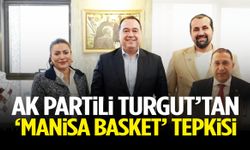 AK Partili Turgut’tan ‘Manisa Basket’ tepkisi