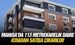 Manisa’da 113 metrekarelik daire icradan satışa çıkarıldı!