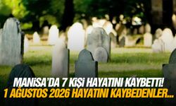Manisa’da 7 kişi yaşamını yitirdi... 1 Ağustos 2026 vefat edenler
