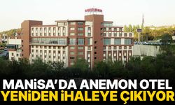 Manisa’da Anemon Otel yeniden ihaleye çıkıyor