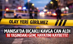 Manisa’da bıçaklı kavga can aldı! 18 yaşındaki genç hayatını kaybetti