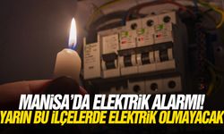 Manisa'da elektrik alarmı! Yarın bu ilçelerde elektrik olmayacak