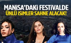 Manisa’da festival coşkusu başlıyor! Ünlü isimler sahne alacak