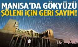 Manisa’da gökyüzü şöleni için geri sayım!
