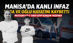 Manisa'da kanlı olay! Baba ve oğlunu motosikletle takip edip kurşun yağdırdı