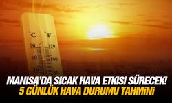Manisa’da sıcak hava etkisi sürecek! 5 günlük hava durumu tahmini