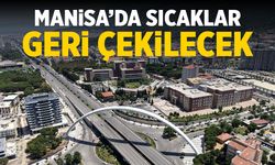Manisa’da sıcak hava geri çekiliyor! Tarih belli oldu