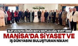 Manisa’da siyaset ve iş dünyasını buluşturan nikah!