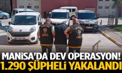 Manisa'da dev operasyon! 1.290 şüpheli yakalandı