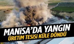Manisa’da üretim tesisinde yangın! Milyonlarca liralık zarar…