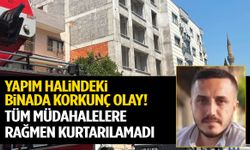Manisa’da yapım halindeki binada korkunç olay! Tüm müdahalelere rağmen kurtarılamadı…