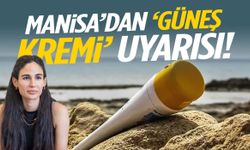 Manisa’dan ‘güneş kremi’ uyarısı!